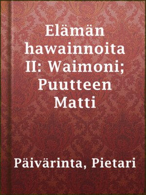 cover image of Elämän hawainnoita II: Waimoni; Puutteen Matti